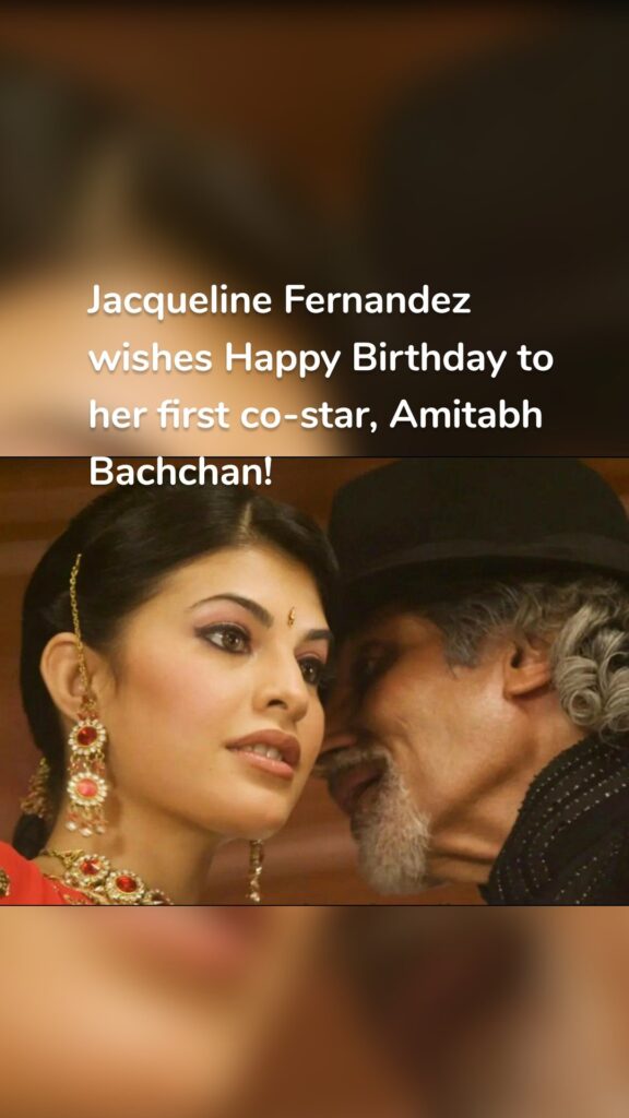 Jacqueline Fernandez wishes Happy Birthday to her first co-star, Amitabh Bachchan!